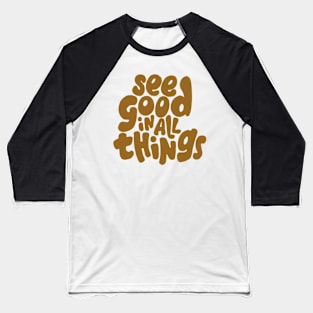 See good in all things Baseball T-Shirt